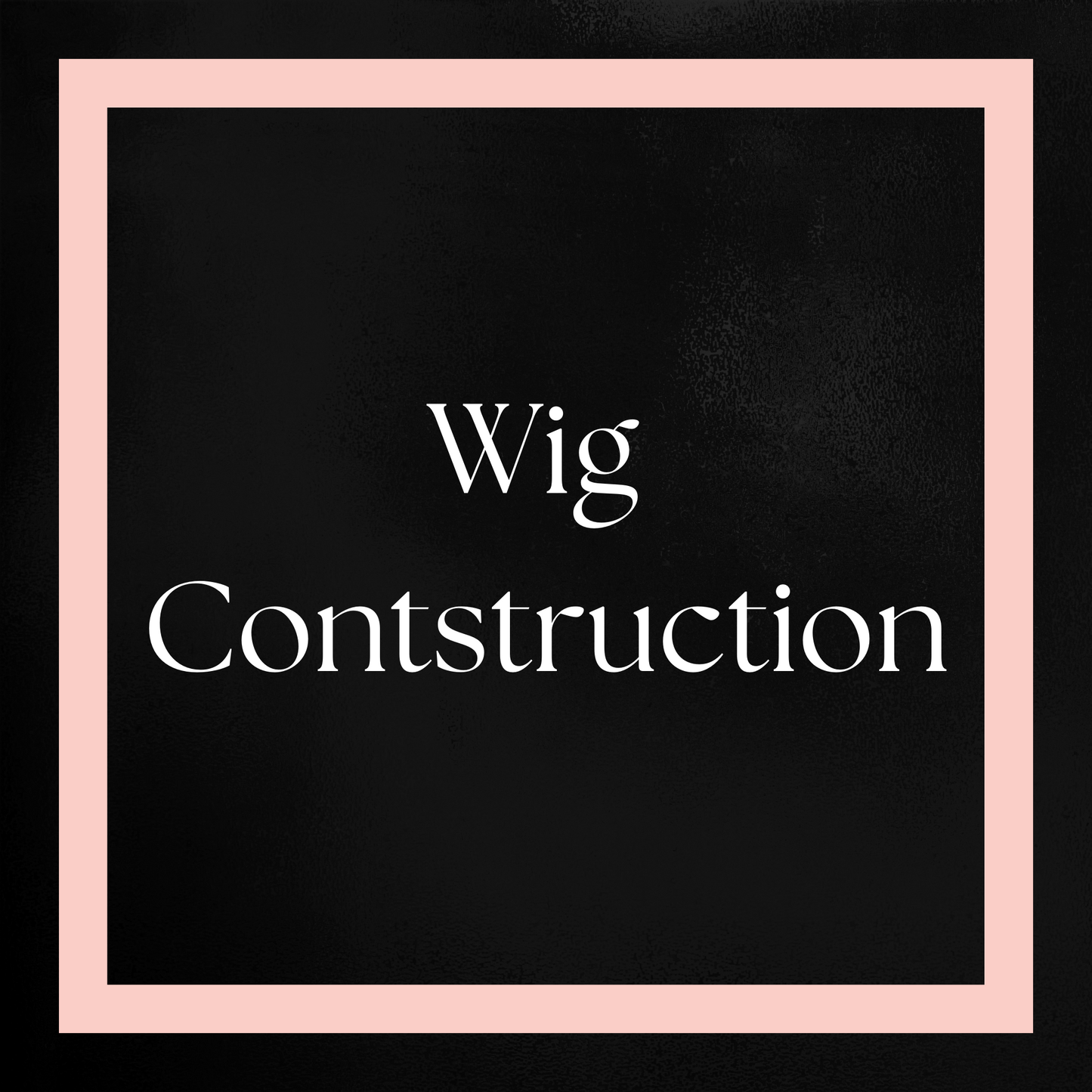 Wig Construction